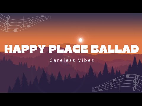 Happy Place Ballad (lyrics) - Careless Vibez // lyric video