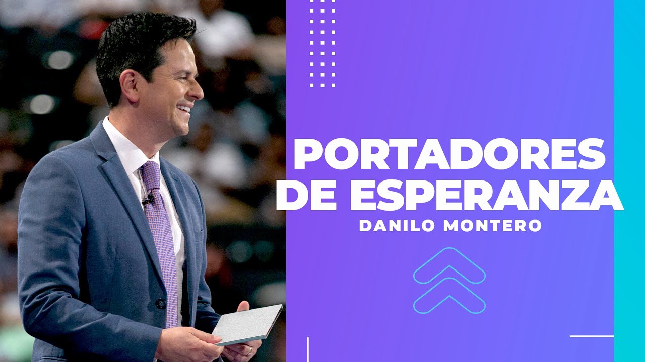 Portadores de esperanza - Danilo Montero | Prédicas Cristianas