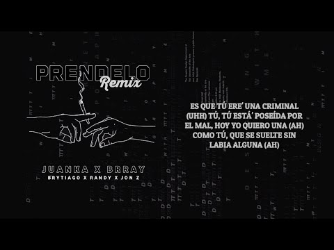 Juanka X Brray X Brytiago X Randy X Jon Z, Prendelo Remix (Video Letra)