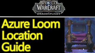Wow Dragonflight azure loom location guide, daily chronocloth and azureweave bolt cooldowns