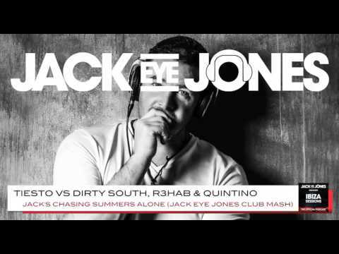 TIESTO VS DIRTY SOUTH, R3HAB & QUINTINO - JACK'S CHASING SUMMERS ALONE (JACK EYE JONES CLUB MASH)