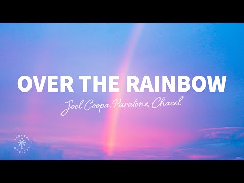 Joel Coopa, Paratone, Chacel - Over The Rainbow (Lyrics)
