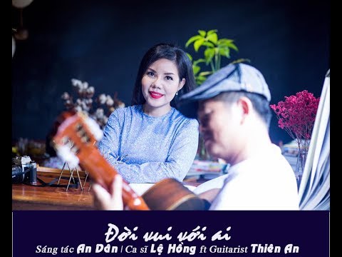 Đời vui với ai - Lệ Hồng