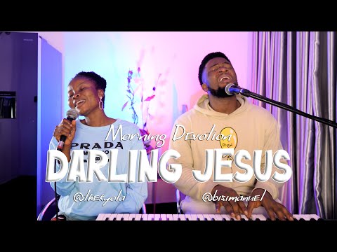 Morning Devotion Worship with Bisimanuel and TheKyola | Darling Jesus