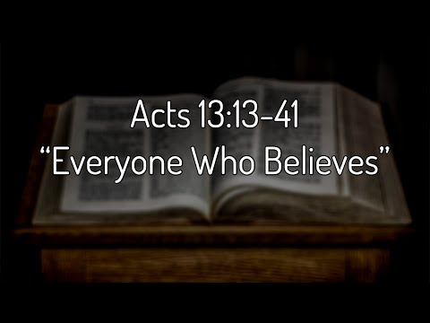 Acts 13:13-41 "Everyone Who Believes"