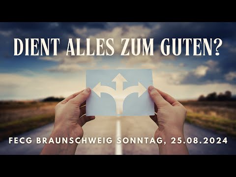 Dient alles zum Guten? | Live - Gottesdienst am 25.08.2024