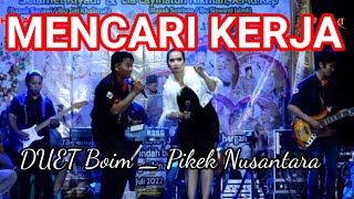 Download lagu MENCARI KERJA DUET Boim Pikek Nusantara mencariker... mp3