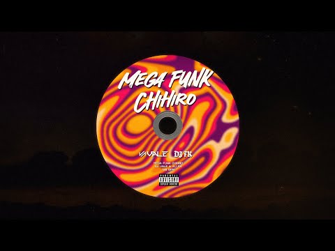 MEGA FUNK CHIHIRO (DJ VALE & DJ FK)