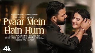 Pyaar Mein Hain Hum (Video Song): Pawan Singh | Zareen Khan | Payal Dev | Kunaal Vermaa | Bhushan K