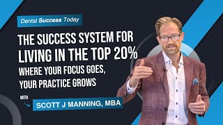 The Success System for Living in the Top 20%: Where Your Focus Goes, Your Practice Grows