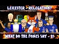 🦊⬇Leicester City - RELEGATED?!⬇🦊 What Do The Foxes Say - 2!!