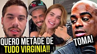 ZÉ FELIPE QUER METADE DA FORTUNA DA VIRGINIA!