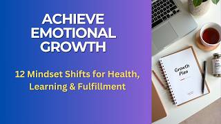 Achieve Emotional Growth: 12 Mindset Shifts for Health, Learning & Fulfillment