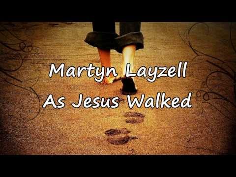 Martyn Layzell - As Jesus Walked [with lyrics]