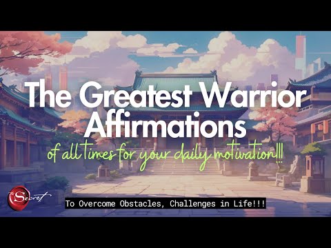 THE GREATEST WARRIOR AFFIRMATIONS OF ALL TIME FOR YOUR DAILY MOTIVATION| OVERCOME OBSTACLES IN LIFE