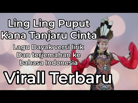 Ling Ling Puput_Kana Tanjaru Cinta_Lagu Dayak Kalteng versi lirik Dan terjemahan bahasa Indonesia