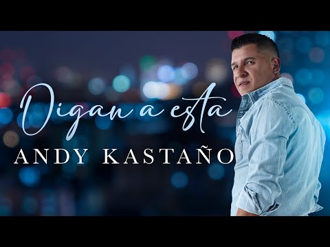 OIGAN A ESTA - ANDY KASTAÑO  (VIDEO OFICIAL)