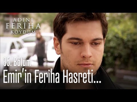 Emir'in Feriha hasreti - Adını Feriha Koydum 35. Bölüm