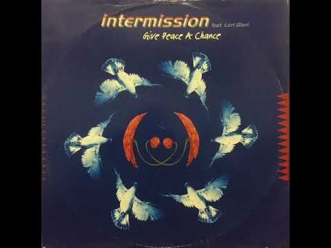 INTERMISSION - FEAT. LORI GLORI - GIVE PEACE A CHANCE  (SINGLE MIX) 1994
