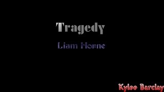 Tragedy - Liam Horne Song Lyrics