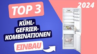 Die BESTE EINBAU KÜHL-GEFRIER-KOMBINATION 2024 | TOP 3 Einbau Kühlschränke im VERGLEICH
