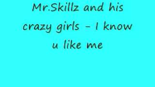 Mr.Skillz and his crazy girls -I know u like me