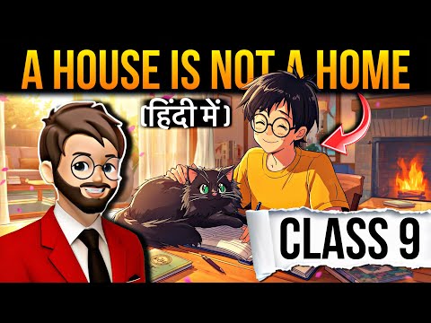 A House Is Not A Home Class 9 | Animation | Full (हिंदी में) Explained | a house is not a home