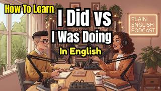 I Did vs"I Was Doing in English | How to Use I Did vs"I Was Doing  | Learn English Conversation