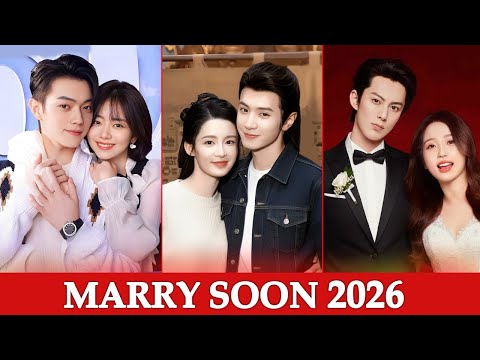 TOP Chinese Actors Who Are Set To Get Married In 2026 💍 | Chen Zheyuan, Dylan Wang, Xu Kai