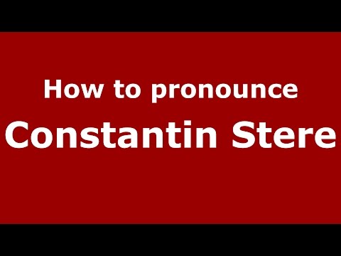 How to pronounce Constantin Stere (Romanian/Romania)  - PronounceNames.com