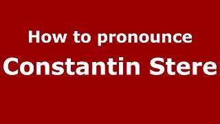 How to pronounce Constantin Stere