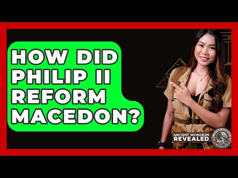 How Did Philip II Reform Macedon? - Ancient Wonders Revealed