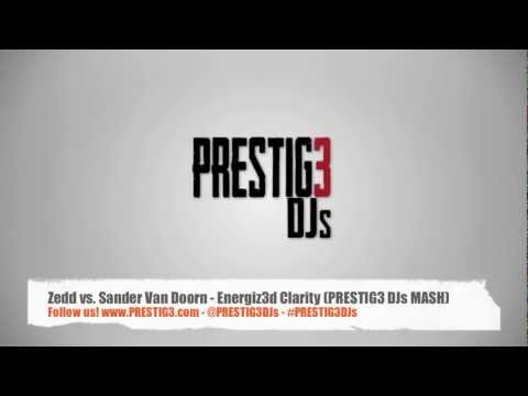 Zedd vs. Sander Van Doorn -  Clarity 3nergized (PRESTIG3 DJs Mash)