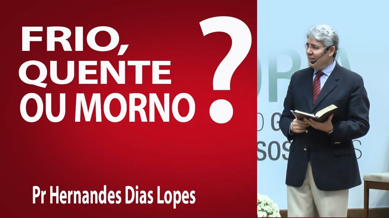 Frio, quente ou morno? | Pr Hernandes Dias Lopes