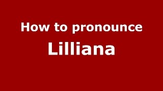 How to pronounce Lilliana