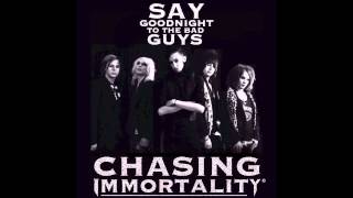Chasing Immortality - Say Goodnight To The Bad Guys