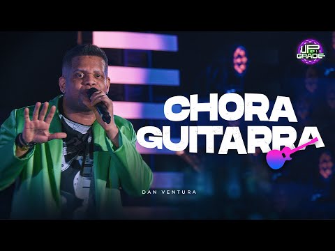 Chora Guitarra - Dan Ventura (DVD UP Grade)