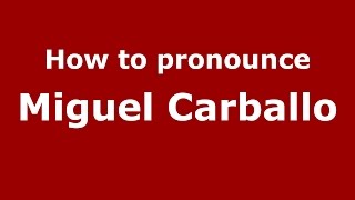 How to pronounce Miguel Carballo