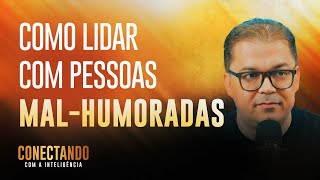 Como lidar com pessoas mal-humoradas I Conectando com a Inteligência #115 @CleitonPinheirooficial​