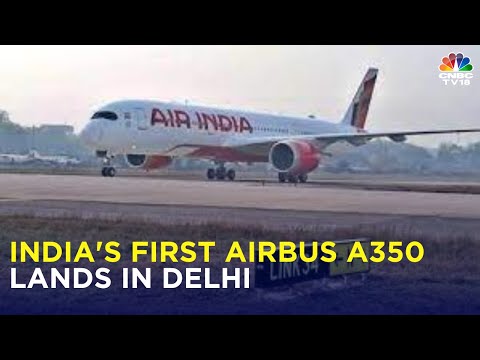 India Welcomes Its First Airbus A350 At Delhi's IGI Airport | Air India's Phase 1 Plan | N18V