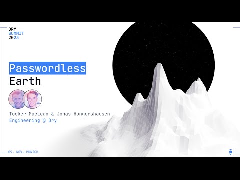 Passwordless Earth | Jonas Hungershausen & Tucker MacLean | Ory Summit 2023
