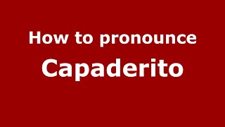 How to pronounce Capaderito