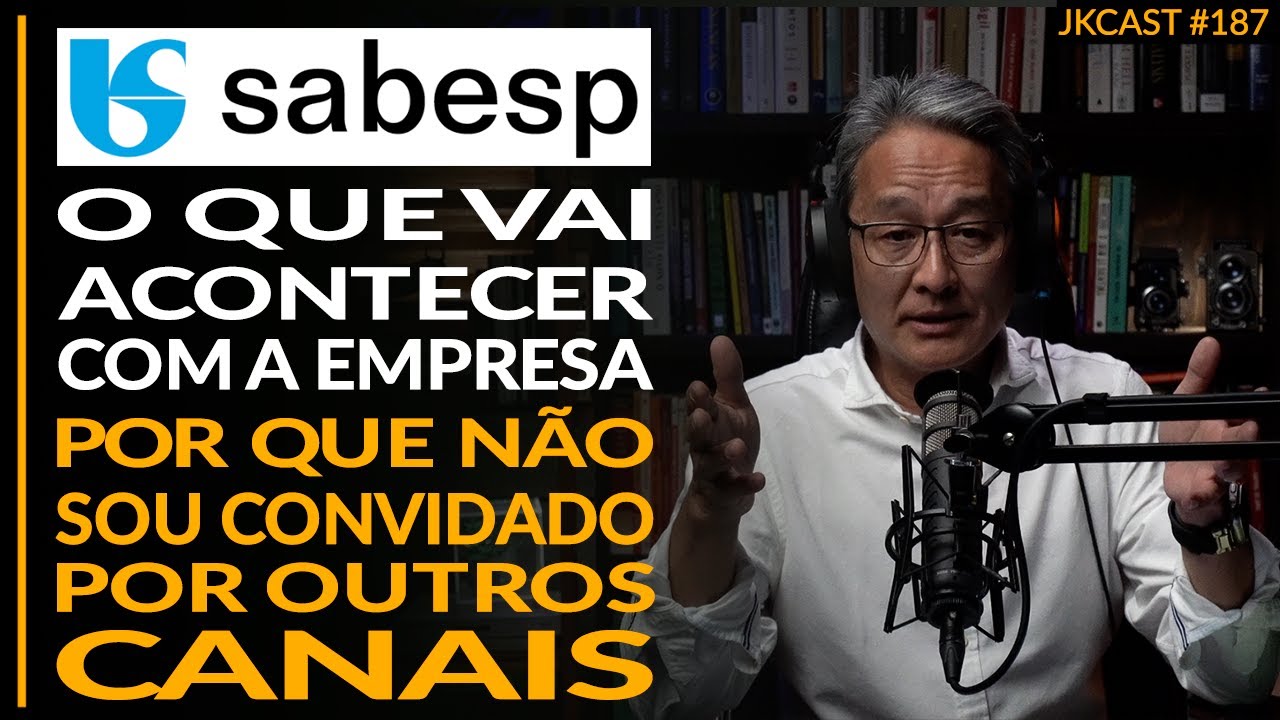 O que Acontecerá com a Sabesp? Por que não sou Convidado por outros Canais - JK Cast #187