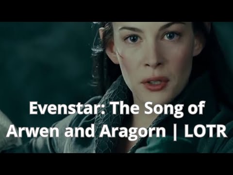 🎶Evenstar: The Song of Arwen and Aragorn | LOTR🎶