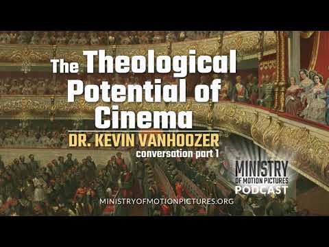 The Theological Potential of Cinema with Dr. Kevin Vanhoozer