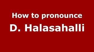 How to pronounce D. Halasahalli