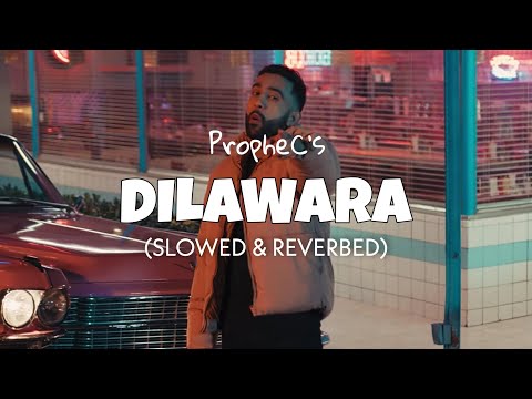 Dilawara [Slowed + Reverb] - PropheC | Lofi edit 2023