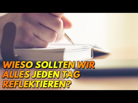 Wieso sollten wir alles jeden Tag reflektieren?