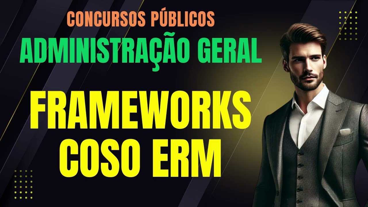 FRAMEWORKS COSO ERM: Noções Fundamentais | Administração Geral e Gestão Pública | Concursos Públicos
