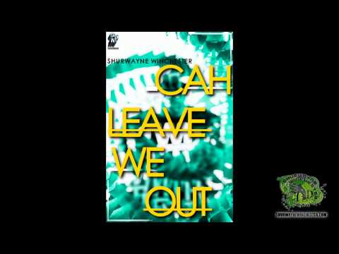 Shurwayne Winchester - Cah Leave We Out